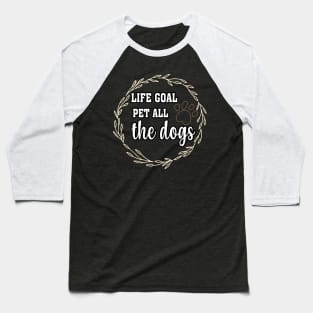 LIFE GOAL PET ALL THE DOGS T-SHIRTS Baseball T-Shirt